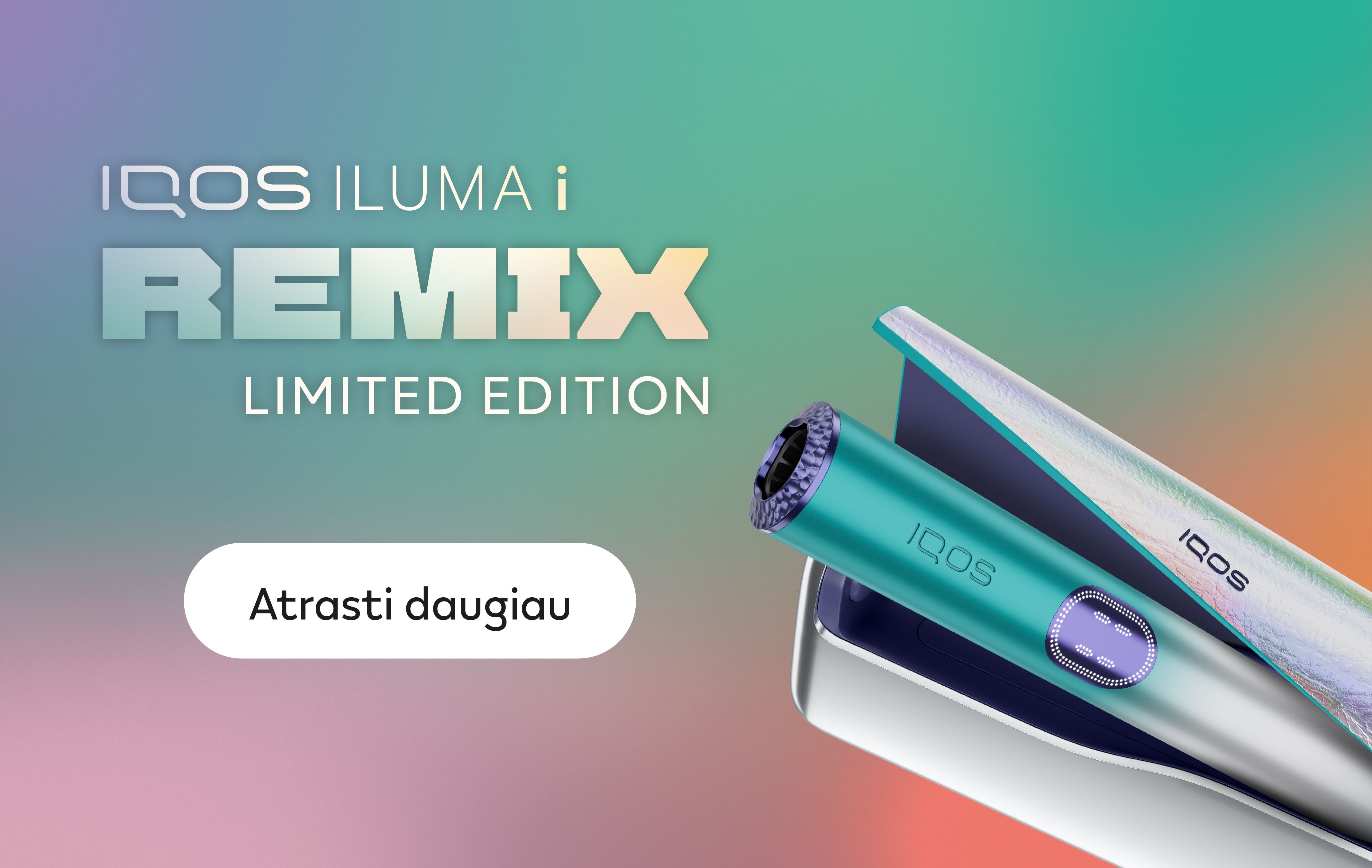 IQOS ILUMA i REMIX riboto leidimo, ryškių, šviesoje kintančių atspalvių įrenginys pasteliniame pereinančios spalvos fone, su šūkiu „Remiksuok savo vasarą“ ir mygtuku "Atrasti daugiau".